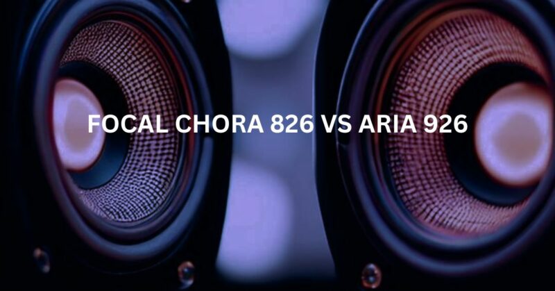 Focal Chora 826 vs Aria 926