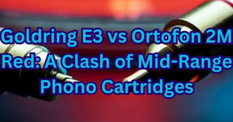 Goldring E3 vs Ortofon 2M Red