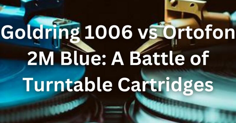 Goldring 1006 vs Ortofon 2M Blue