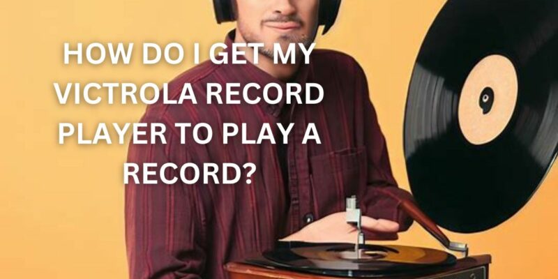 How do I get my Victrola record player to play a record?