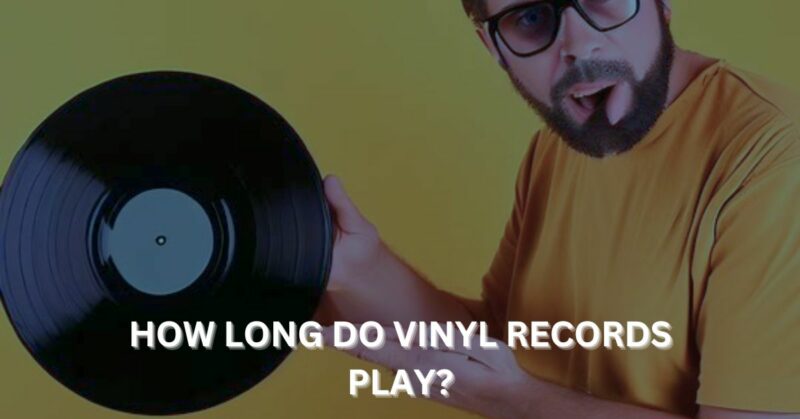 How long do vinyl records play
