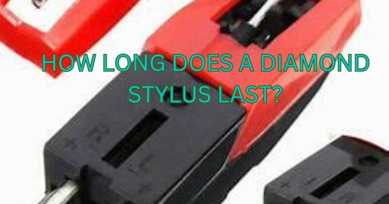 How long does a diamond stylus last?