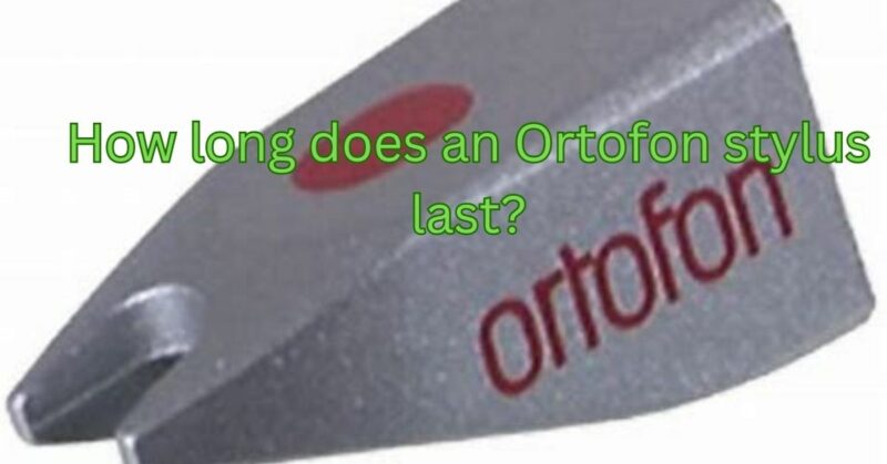 How long does an Ortofon stylus last