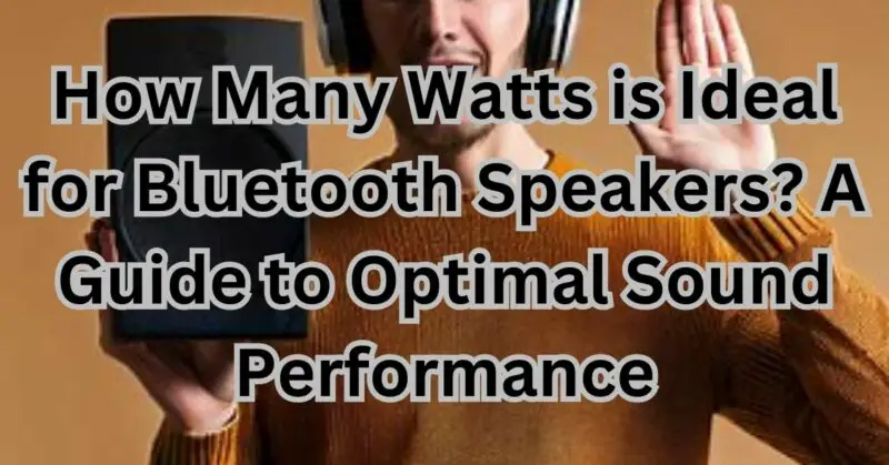 How many watts is good for Bluetooth speakers