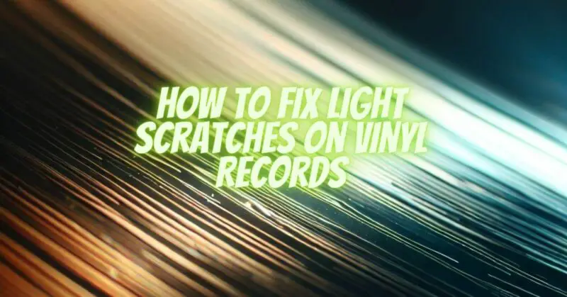 How to Fix Light Scratches on Vinyl Records