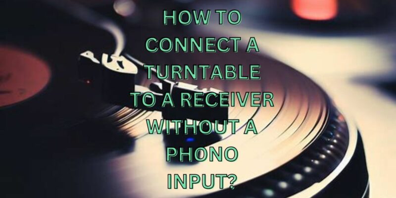 How to connect a turntable to a receiver without a phono input