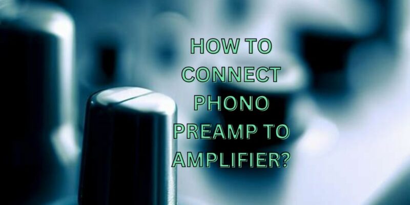 How to connect phono preamp to amplifier