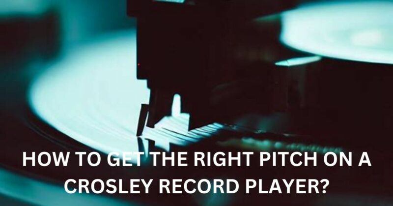 How to get the right pitch on a Crosley record player?