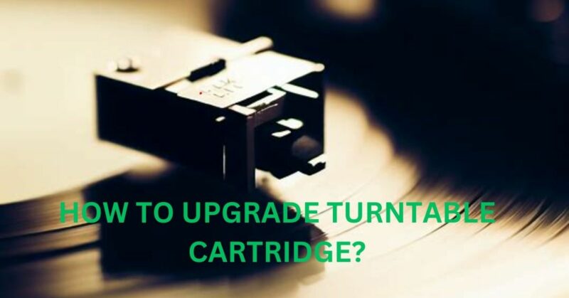 How to upgrade turntable cartridge?