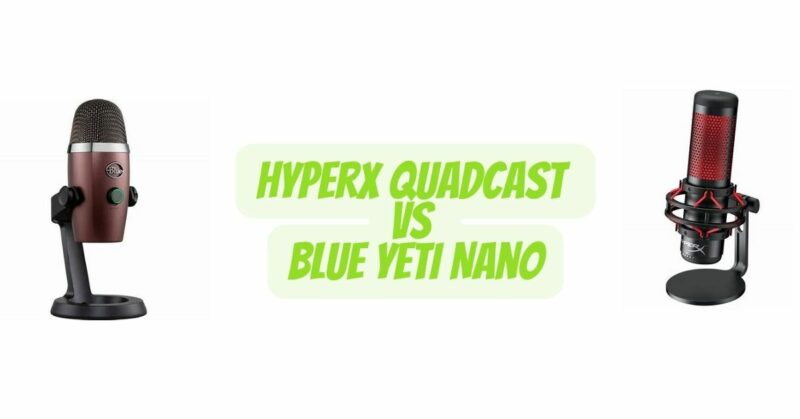 HyperX QuadCast vs Blue Yeti Nano