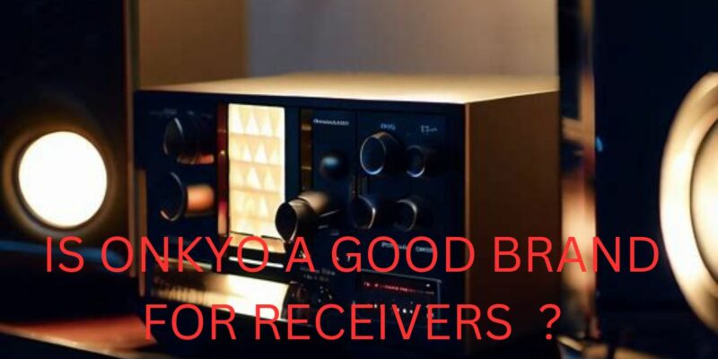 Is Onkyo a good brand for receivers