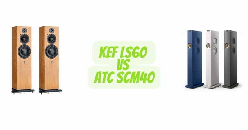 KEF LS60 vs ATC SCM40