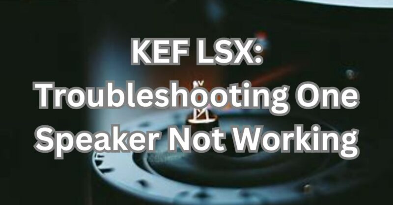 KEF LSX only one speaker working