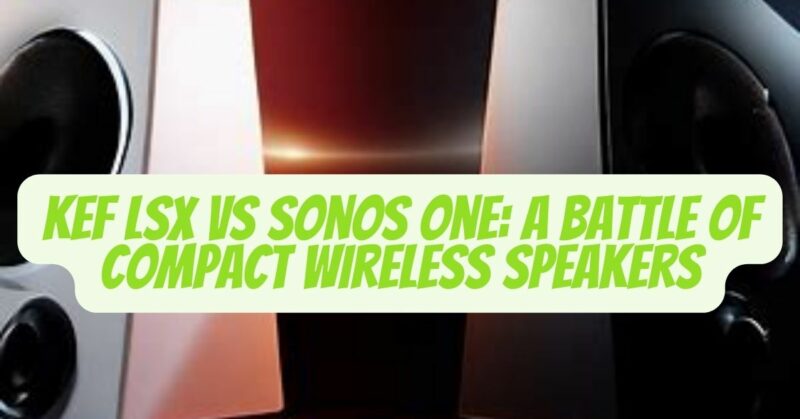 KEF LSX vs Sonos one