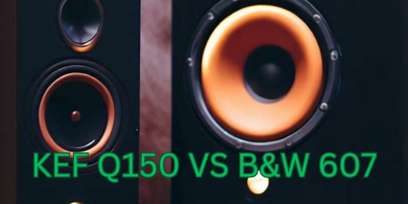 KEF Q150 vs B&W 607
