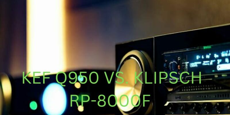 KEF Q950 vs. Klipsch RP-8000F