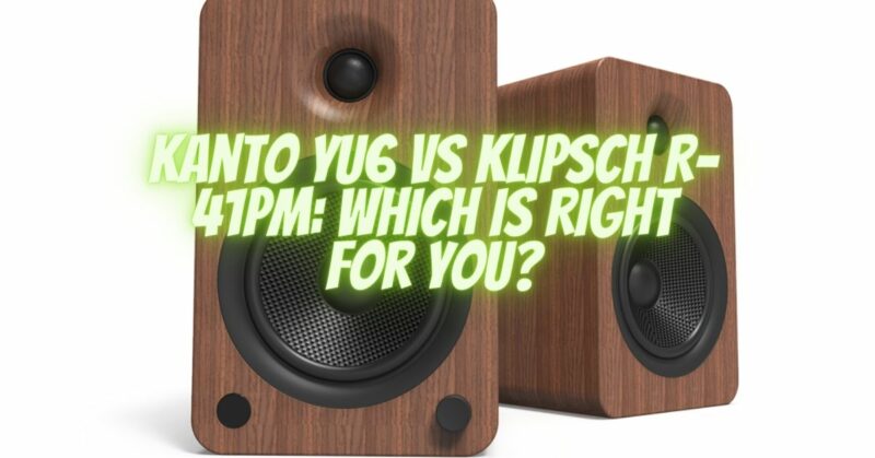 Kanto YU6 vs Klipsch R-41PM: Which is Right for You?