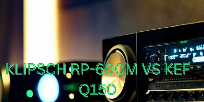 Klipsch RP-600m vs KEF Q150