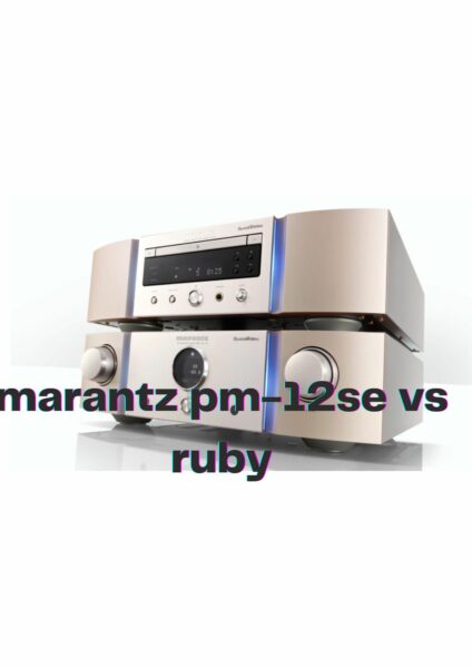 MARANTZ PM-12se vs RUBY