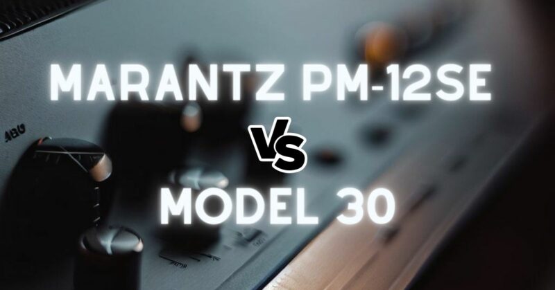 Marantz PM-12SE vs Model 30