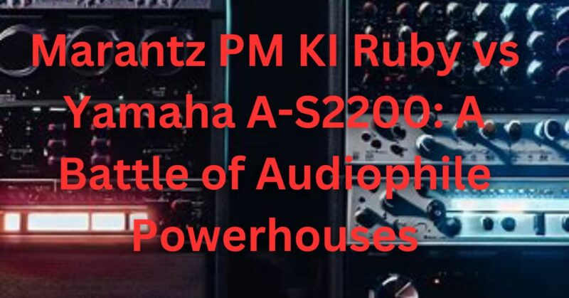 Marantz PM KI Ruby vs Yamaha A-S2200: A Battle of Audiophile Powerhouses