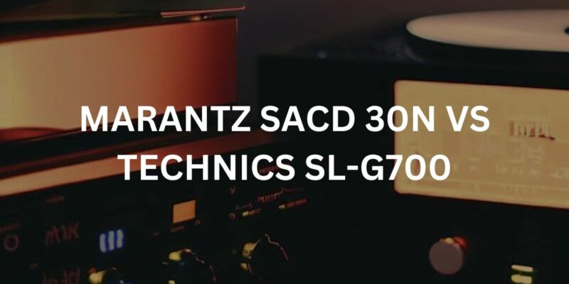Marantz SACD 30n vs Technics SL-G700