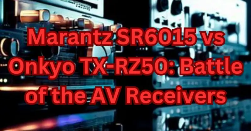 Marantz SR6015 vs Onkyo TX-RZ50