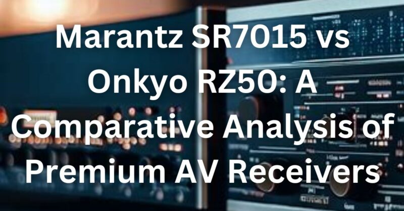 Marantz SR7015 vs Onkyo RZ50