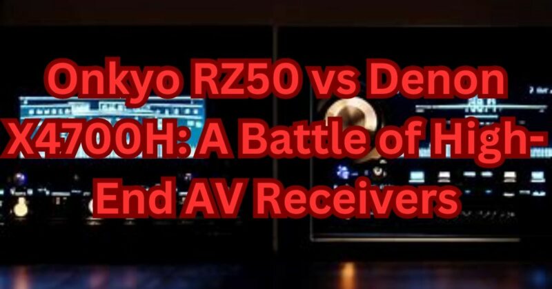 Onkyo RZ50 vs Denon X4700H