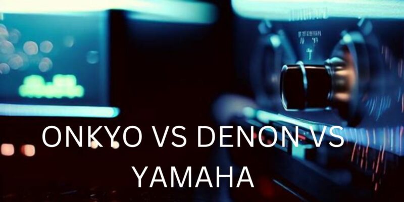 Onkyo vs Denon vs Yamaha