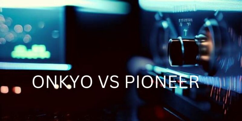 Onkyo vs Pioneer