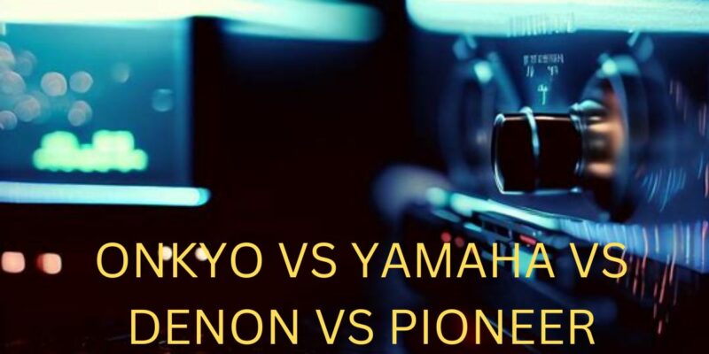 Onkyo vs Yamaha vs Denon vs Pioneer