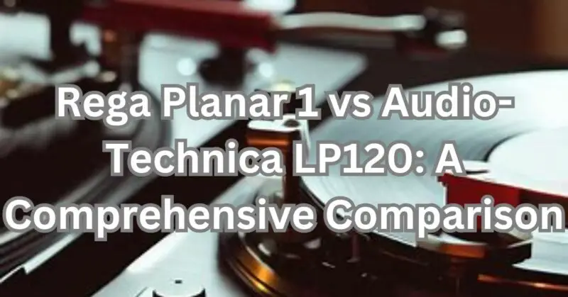 Rega Planar 1 vs Audio Technica LP120