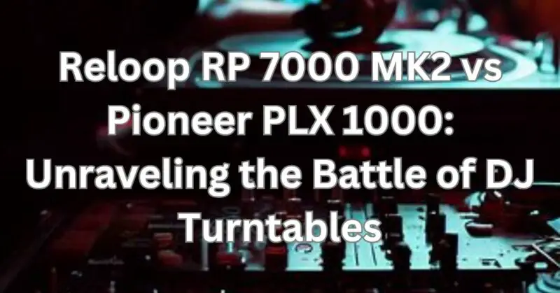 Reloop RP 7000 MK2 vs Pioneer PLX 1000