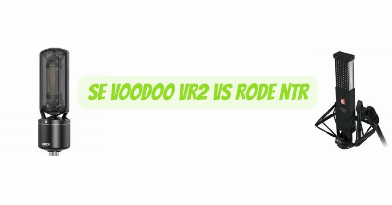 SE Voodoo VR2 vs Rode NTR