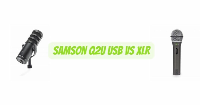 Samson Q2U USB vs XLR