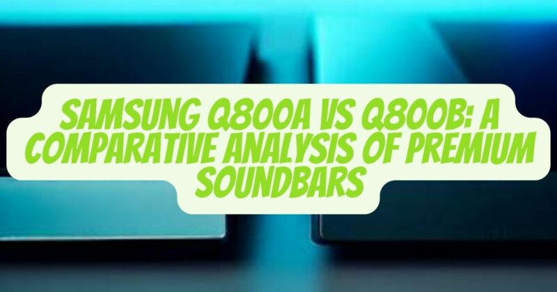 Samsung Q800A vs Q800B
