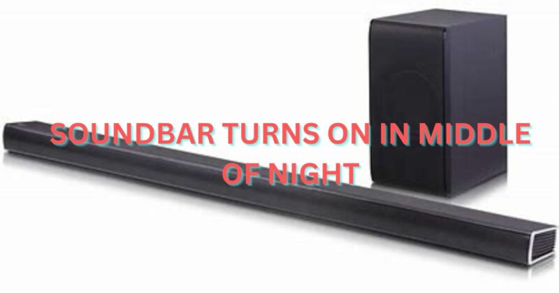 Soundbar turns on in middle of night