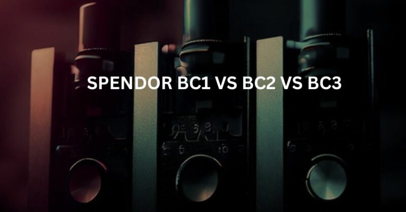 Comparing the Spendor BC1, BC2, and BC3: An In-Depth Analysis of