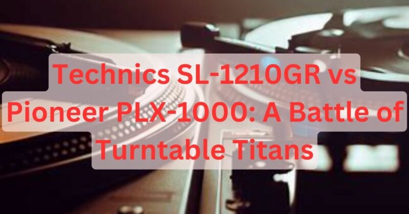 Technics SL-1210GR vs Pioneer PLX-1000
