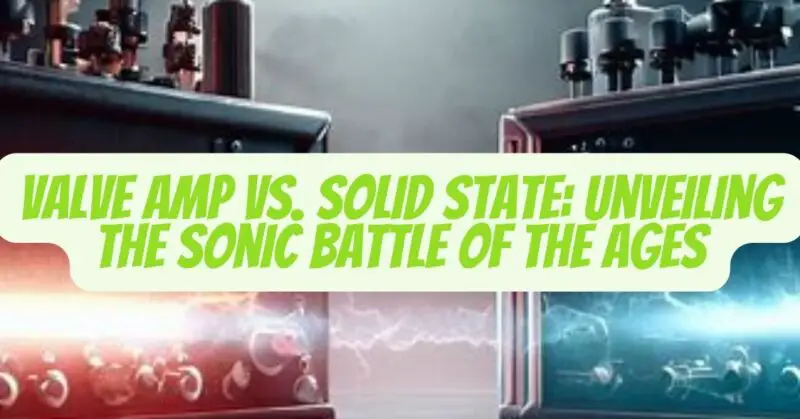 Valve amp vs solid state
