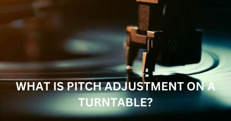 What is pitch adjustment on a turntable?