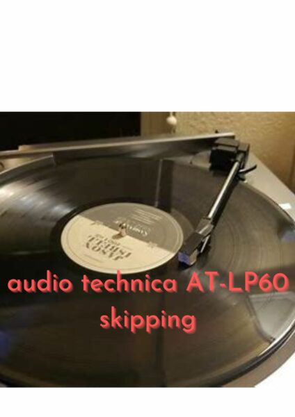 audio technica AT-LP60 skipping