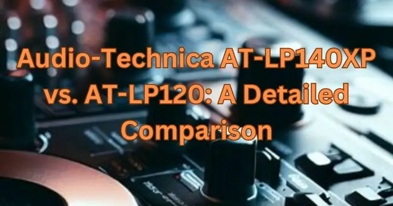 audio-technica at-lp140xp vs 120