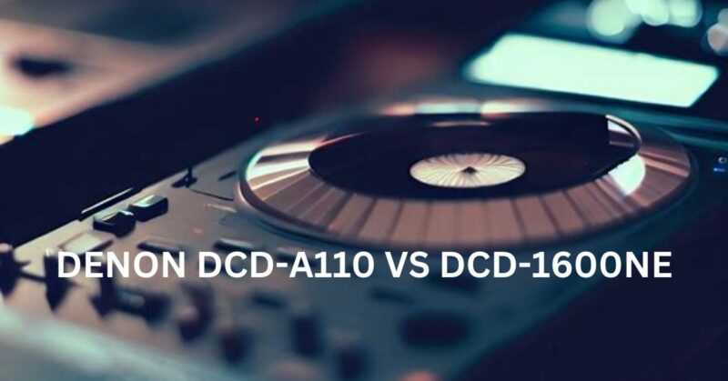 denon dcd-a110 vs dcd-1600ne