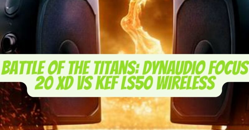 dynaudio focus 20 xd vs kef ls50 wireless