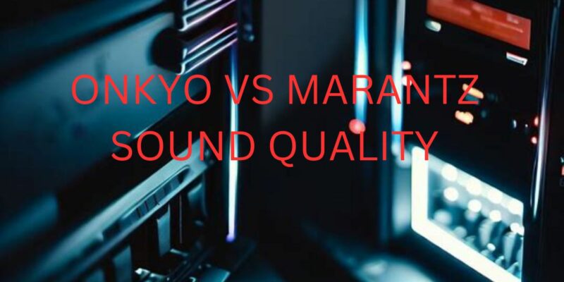 onkyo vs marantz sound quality