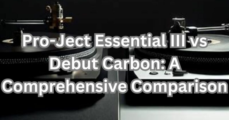 pro-ject essential iii vs debut carbon