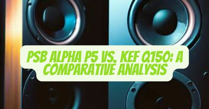 psb alpha p5 vs kef q150