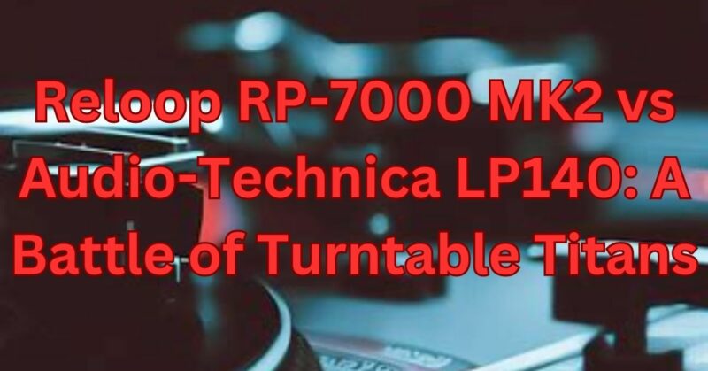 reloop rp-7000 mk2 vs audio technica lp140